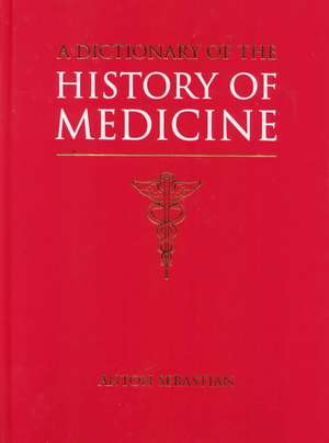 A Dictionary of the History of Medicine de Anton Sebastian