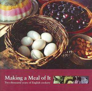 Making a Meal of It: Two Thousand Years of English Cookery de Julia Elliott