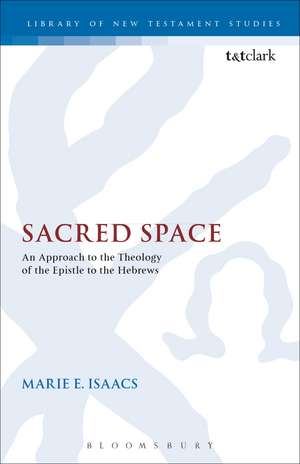 Sacred Space: An Approach to the Theology of the Epistle to the Hebrews de Rev Marie Isaacs