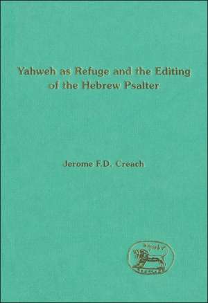 Yahweh as Refuge and the Editing of the Hebrew Psalter de Jerome F. D. Creach