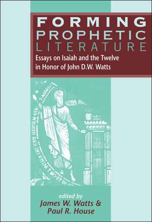 Forming Prophetic Literature: Essays on Isaiah and the Twelve in Honor of John D.W. Watts de James W. Watts