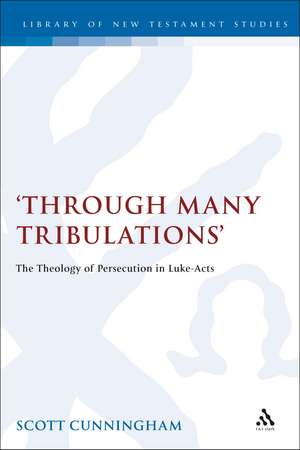 Through Many Tribulations: The Theology of Persecution in Luke-Acts de Scott Cunningham