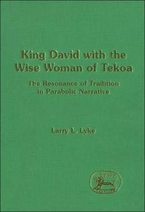 King David with the Wise Woman of Tekoa: The Resonance of Tradition in Parabolic Narrative de Larry Lyke