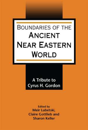 Boundaries of the Ancient Near Eastern World: A Tribute to Cyrus H. Gordon de Meir Lubetski