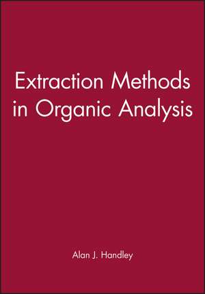 Extraction Methods in Organic Analysis de AJ Handley