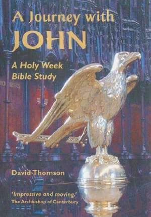 A Journey with John: A Holy Week Bible Study de David Thomson