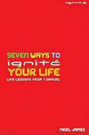 Seven Ways to Ignite your Life de Nigel James