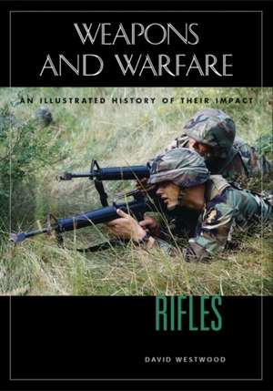 Rifles: An Illustrated History of Their Impact de David Westwood