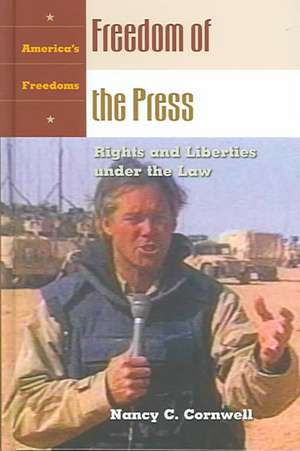 Freedom of the Press: Rights and Liberties under the Law de Nancy C. Cornwell