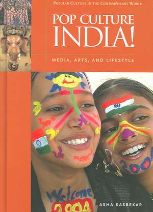 Pop Culture India!: Media, Arts, and Lifestyle de Asha Kasbekar Ph.D.