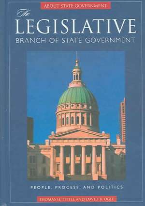 The Legislative Branch of State Government: People, Process, and Politics de Thomas H. Little