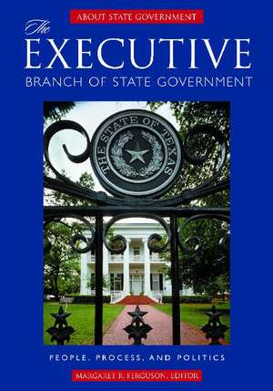 The Executive Branch of State Government: People, Process, and Politics de Margaret R. Ferguson