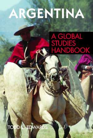 Argentina: A Global Studies Handbook de Todd L. Edwards