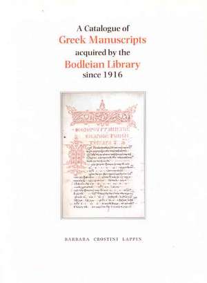 A Catalogue of Greek Manuscripts acquired by the Bodleian Library Since 1916 de Barbara Crostini Lapin