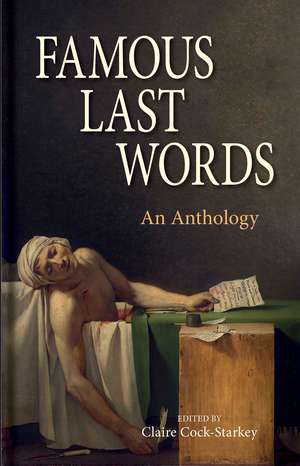 Famous Last Words: An Anthology de Claire Cock-Starkey