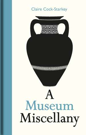 A Museum Miscellany de Claire Cock-Starkey