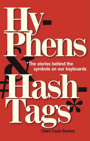 Hyphens & Hashtags*: *The stories behind the symbols on our keyboard de Claire Cock-Starkey