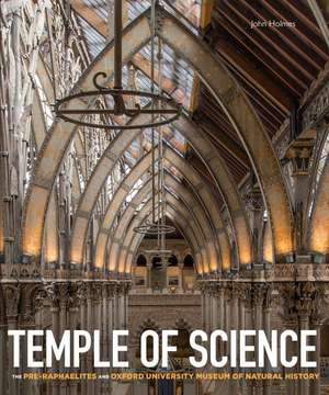 Temple of Science: The Pre-Raphaelites and Oxford University Museum of Natural History de John Holmes