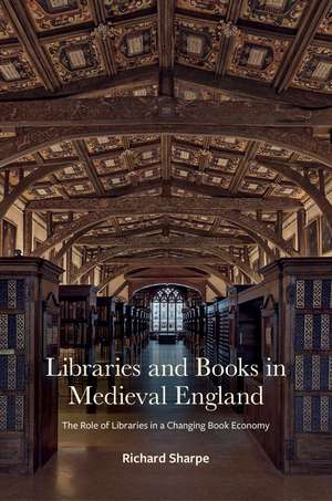 Libraries and Books in Medieval England – The Role of Libraries in a Changing Book Economy de Richard Sharpe