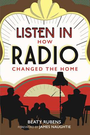 Listen In: How Radio Changed the Home de Beaty Rubens