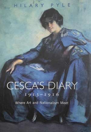 Cesca's Diary 1913-1916: Where Art & Nationalism Meet de Hilary Pyle