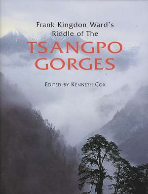 Frank Kingdon Ward's Riddle of the Tsangpo Gorges de Kenneth Cox