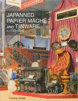 Japanned Papier Mache and Tinware C.1740-1940 de Yvonne M. Jones