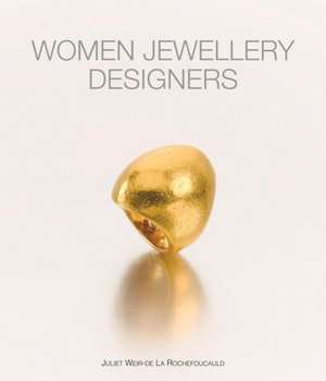 Women Jewellery Designers de Juliet Weir-De Rouchefoucauld