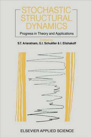 Stochastic Structural Dynamics: Progress in Theory and Applications de T. Ariaratnam