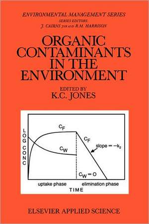 Organic Contaminants in the Environment: Environmental Pathways & Effects de K. C. Jones