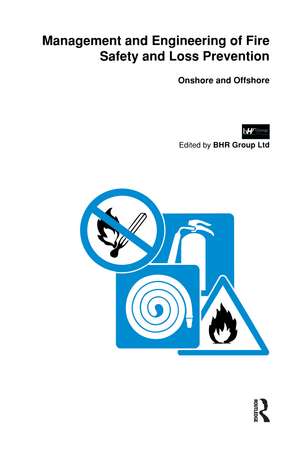 Management and Engineering of Fire Safety and Loss Prevention: Onshore and offshore de BHR Group Ltd