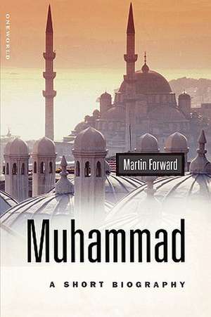 Muhammad: A Short Biography de Martin Forward