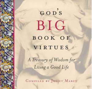 God's Big Book of Virtues: A Treasury of Wisdom de Juliet Mabey