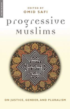 Progressive Muslims: On Justice, Gender, and Pluralism de Omid Safi