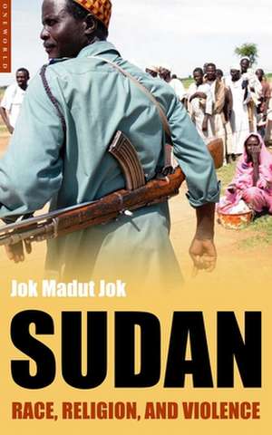 Sudan: Race, Religion, and Violence de Jok Madut Jok