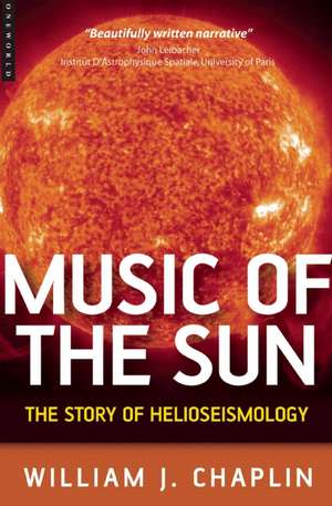 Music Of The Sun: The Story Of Helioseismology de William Chaplin