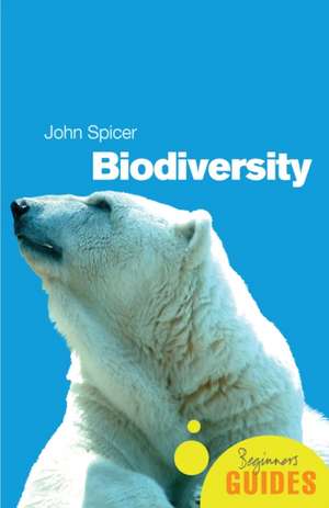 Biodiversity: A Beginner's Guide de John Spicer