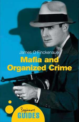 Mafia and Organized Crime: A Beginner's Guide de James O. Finckenauer