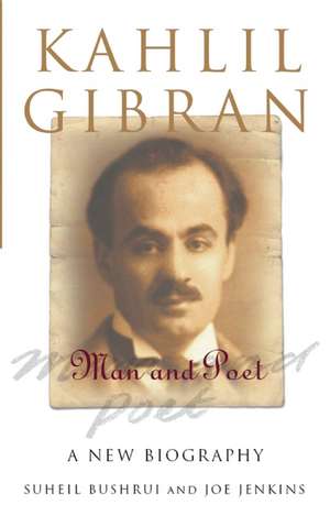 Kahlil Gibran: Man and Poet de Suheil Bushrui