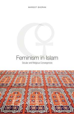 Feminism in Islam: Secular and Religious Convergences de Margot Badran