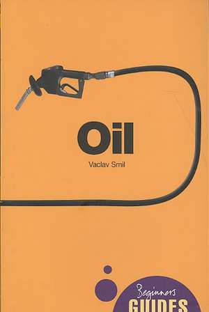 Oil: A Beginner's Guide de Vaclav Smil