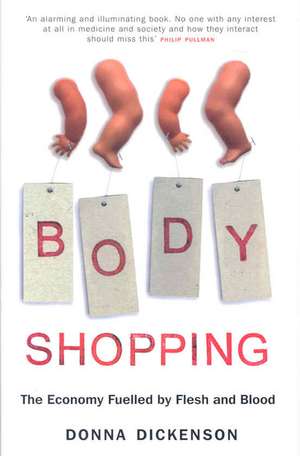 Body Shopping: The Economy Fuelled by Flesh and Blood de Donna Dickenson