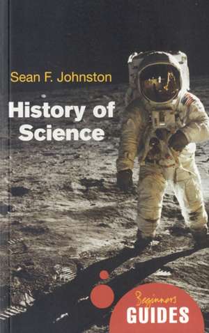 History of Science: A Beginner's Guide de Sean F. Johnston