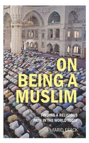 On Being a Muslim: Finding a Religious Path in the World Today de Farid Esack