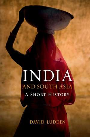 India and South Asia: A Short History de David Ludden