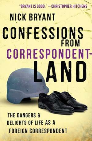 Confessions from Correspondentland de Nick Bryant