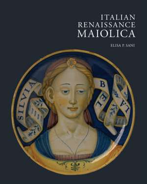 Italian Renaissance Maiolica de Elisa P. Sani