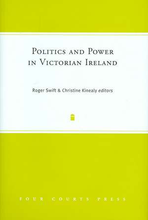 Politics and Power in Victorian Ireland de Roger Swift