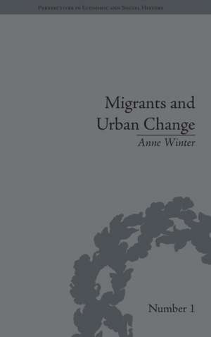 Migrants and Urban Change: Newcomers to Antwerp, 1760-1860 de Anne Winter