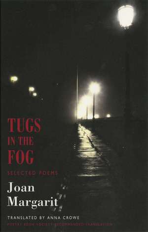 Tugs in the Fog: Selected Poems de Joan Margarit